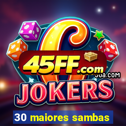30 maiores sambas